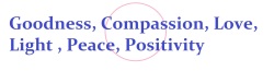 Goodnesscompassionlovelightpeacepositivity
